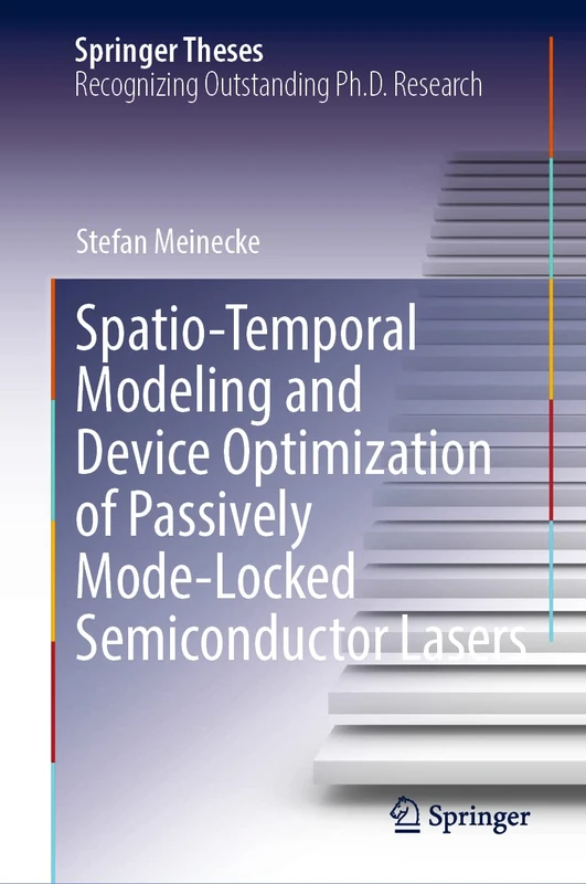 Spatio-Temporal Modeling and Device Optimization of Passively Mode-Locked Semiconductor Lasers (Springer Theses)