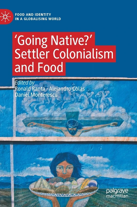 ‘Going Native?': Settler Colonialism and Food (Food and Identity in a Globalising World)