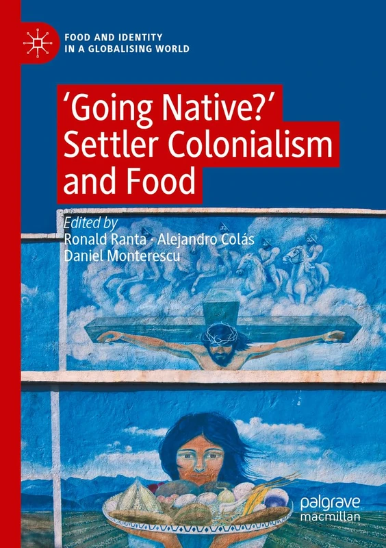 ‘Going Native?': Settler Colonialism and Food (Food and Identity in a Globalising World)