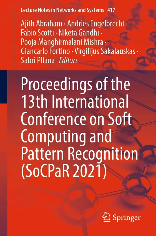 Proceedings of the 13th International Conference on Soft Computing and Pattern Recognition (SoCPaR 2021): 417 (Lecture Notes in Networks and Systems, 417)