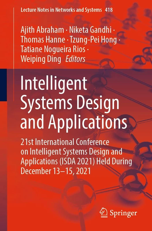 Intelligent Systems Design and Applications: 21st International Conference on Intelligent Systems Design and Applications (ISDA 2021) Held During ... (Lecture Notes in Networks and Systems, 418)