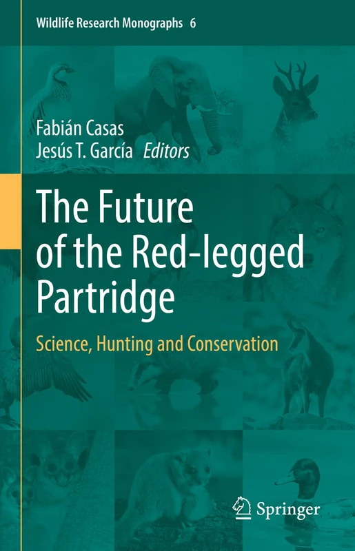 The Future of the Red-legged Partridge: Science, Hunting and Conservation: 6 (Wildlife Research Monographs, 6)