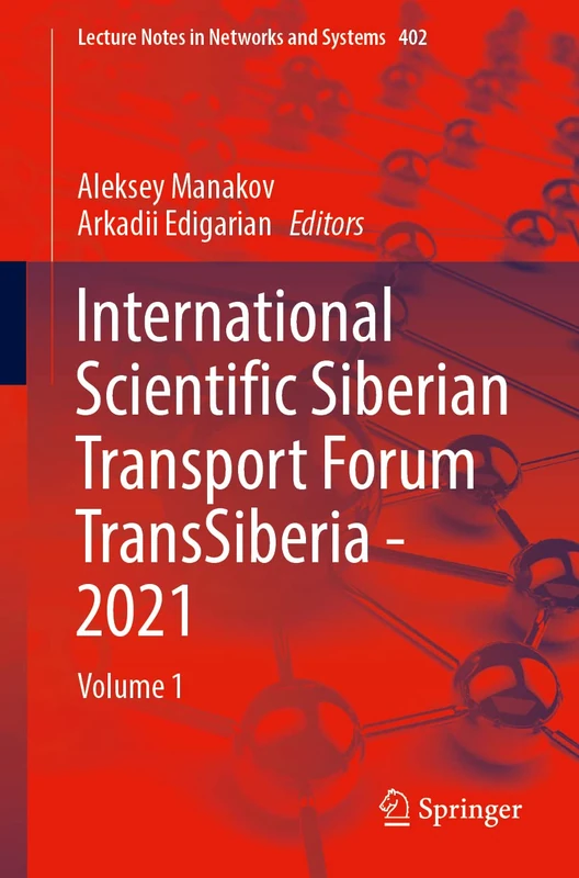 International Scientific Siberian Transport Forum TransSiberia - 2021: Volume 1: 402 (Lecture Notes in Networks and Systems, 402)