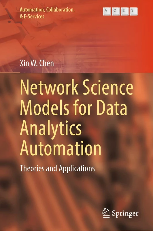 Network Science Models for Data Analytics Automation: Theories and Applications: 9 (Automation, Collaboration, & E-Services, 9)