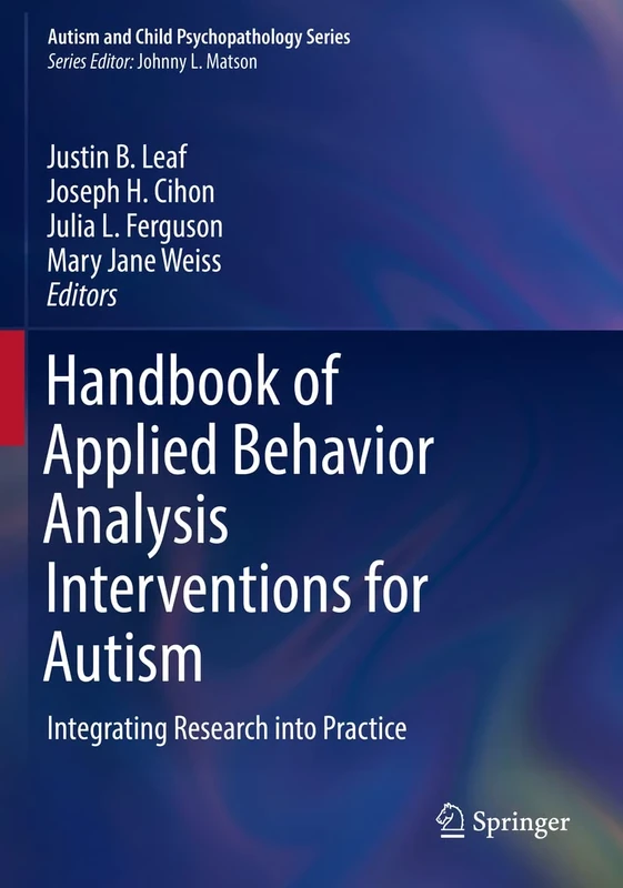 Handbook of Applied Behavior Analysis Interventions for Autism: Integrating Research into Practice (Autism and Child Psychopathology Series)