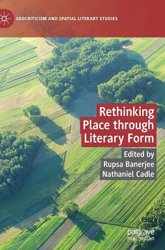 Rethinking Place through Literary Form (Geocriticism and Spatial Literary Studies)