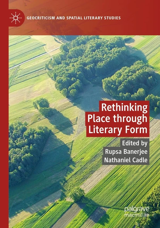 Rethinking Place through Literary Form (Geocriticism and Spatial Literary Studies)