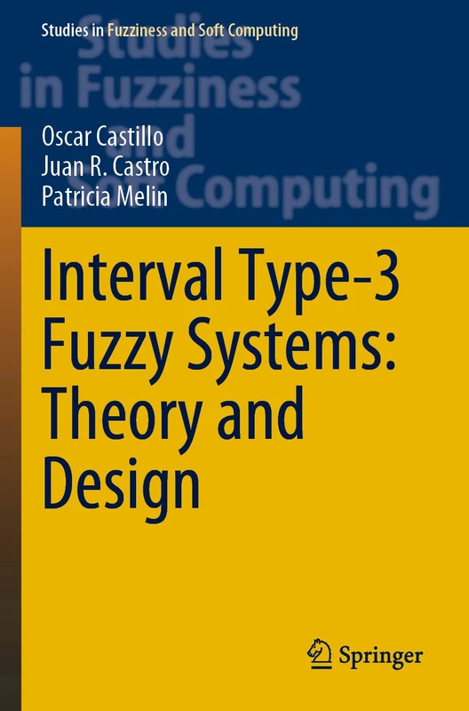 Interval Type-3 Fuzzy Systems: Theory and Design: 418 (Studies in Fuzziness and Soft Computing, 418)