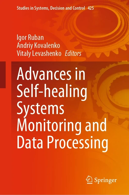 Advances in Self-healing Systems Monitoring and Data Processing: 425 (Studies in Systems, Decision and Control, 425)