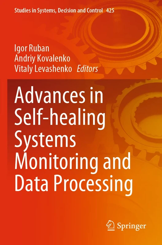 Advances in Self-healing Systems Monitoring and Data Processing: 425 (Studies in Systems, Decision and Control, 425)