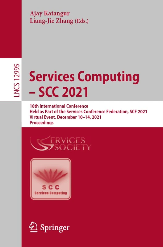 Services Computing – SCC 2021: 18th International Conference, Held as Part of the Services Conference Federation, SCF 2021, Virtual Event, December ... (Lecture Notes in Computer Science, 12995)