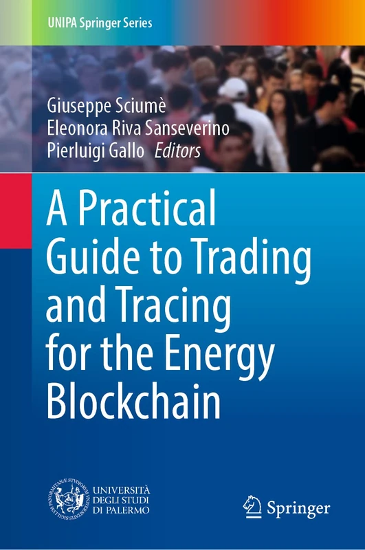A Practical Guide to Trading and Tracing for the Energy Blockchain (UNIPA Springer Series) - Image 1