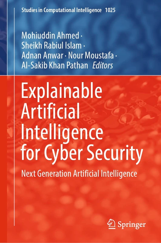 Explainable Artificial Intelligence for Cyber Security: Next Generation Artificial Intelligence: 1025 (Studies in Computational Intelligence, 1025)