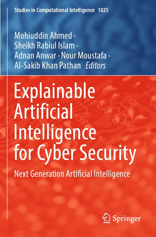Explainable Artificial Intelligence for Cyber Security: Next Generation Artificial Intelligence: 1025 (Studies in Computational Intelligence, 1025)