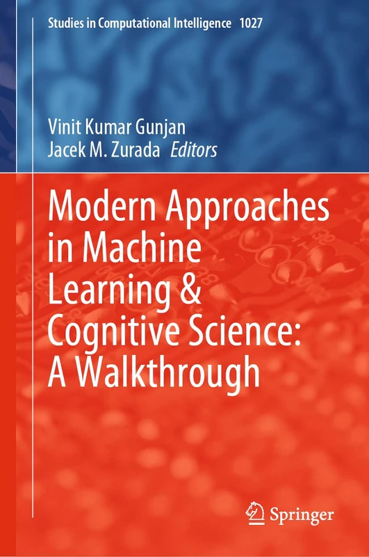 Modern Approaches in Machine Learning & Cognitive Science: A Walkthrough: 1027 (Studies in Computational Intelligence, 1027)
