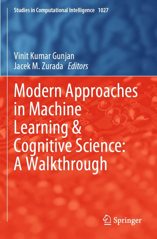 Modern Approaches in Machine Learning & Cognitive Science: A Walkthrough: 1027 (Studies in Computational Intelligence, 1027)
