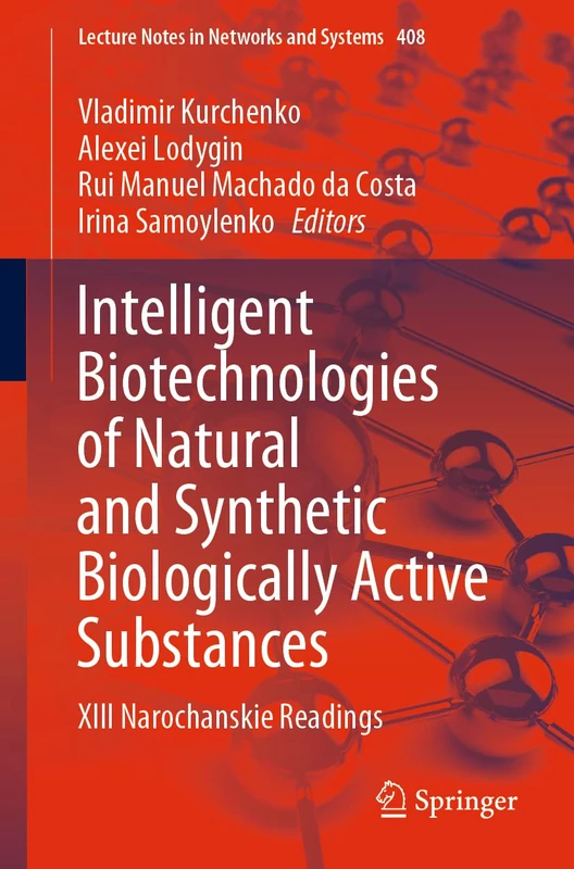 Intelligent Biotechnologies of Natural and Synthetic Biologically Active Substances: XIII Narochanskie Readings: 408 (Lecture Notes in Networks and Systems, 408) - Image 1