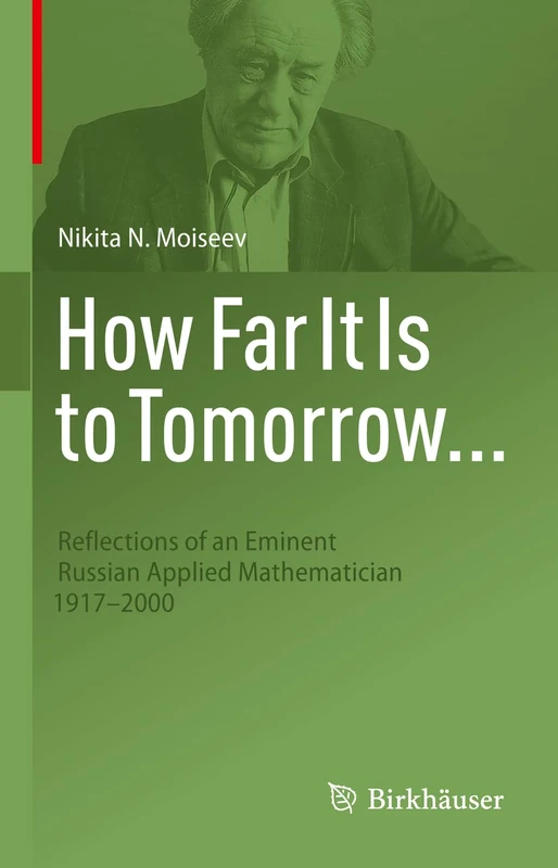How Far It Is to Tomorrow...: Reflections of an Eminent Russian Applied Mathematician 1917-2000