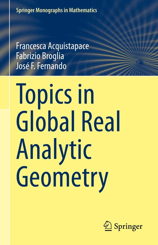 Topics in Global Real Analytic Geometry (Springer Monographs in Mathematics)