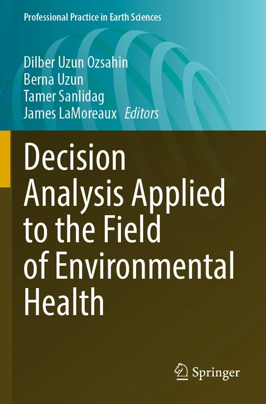 Decision Analysis Applied to the Field of Environmental Health (Professional Practice in Earth Sciences)