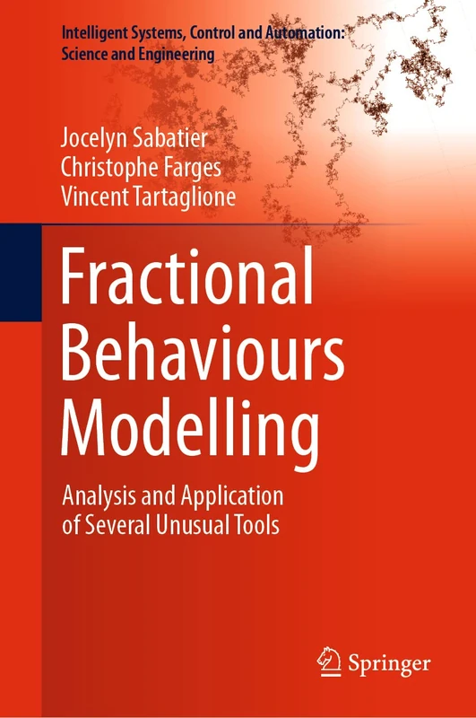Fractional Behaviours Modelling: Analysis and Application of Several Unusual Tools: 101 (Intelligent Systems, Control and Automation: Science and Engineering, 101)