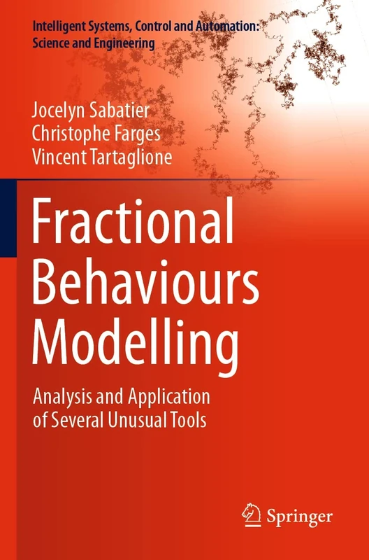 Fractional Behaviours Modelling: Analysis and Application of Several Unusual Tools: 101 (Intelligent Systems, Control and Automation: Science and Engineering, 101)