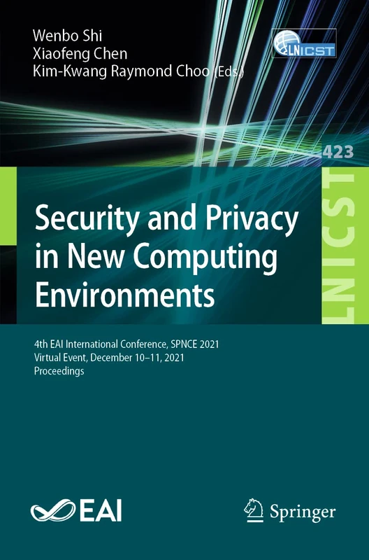Security and Privacy in New Computing Environments: 4th EAI International Conference, SPNCE 2021, Virtual Event, December 10-11, 2021, Proceedings: ... and Telecommunications Engineering, 423)