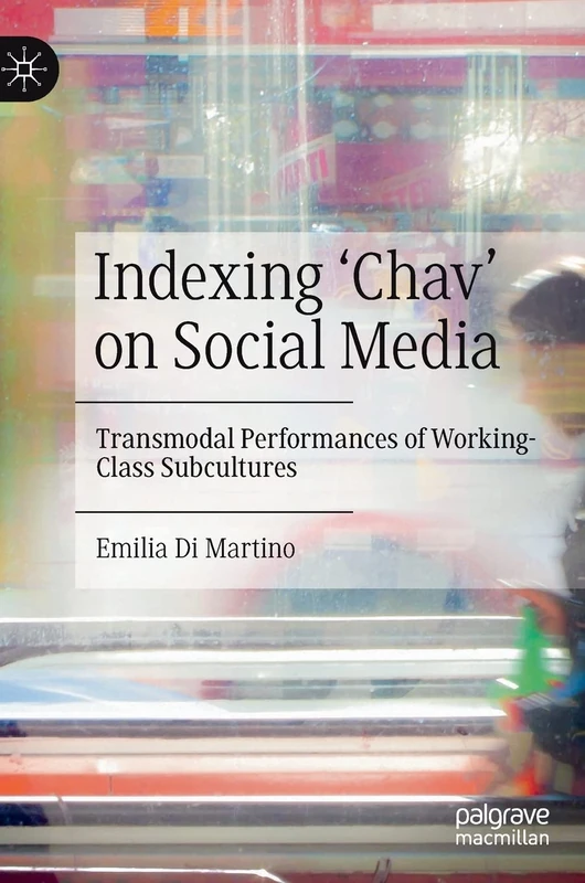 Indexing ‘Chav’ on Social Media: Transmodal Performances of Working-Class Subcultures