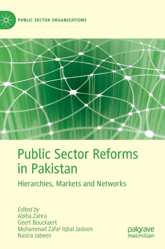 Public Sector Reforms in Pakistan: Hierarchies, Markets and Networks (Public Sector Organizations)