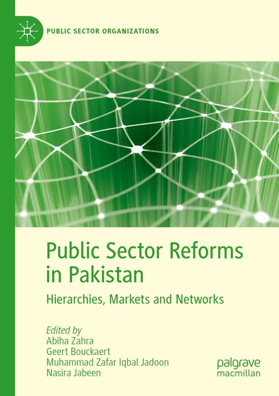 Public Sector Reforms in Pakistan: Hierarchies, Markets and Networks (Public Sector Organizations)