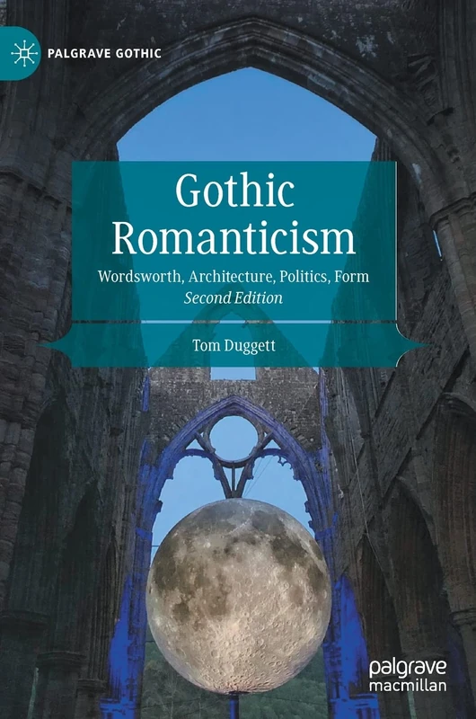 Gothic Romanticism: Wordsworth, Architecture, Politics, Form (Palgrave Gothic)