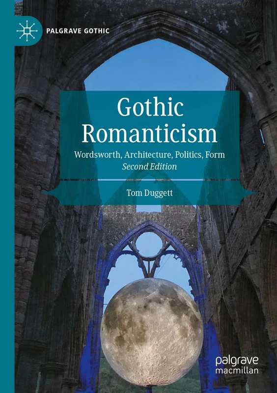 Gothic Romanticism: Wordsworth, Architecture, Politics, Form (Palgrave Gothic)