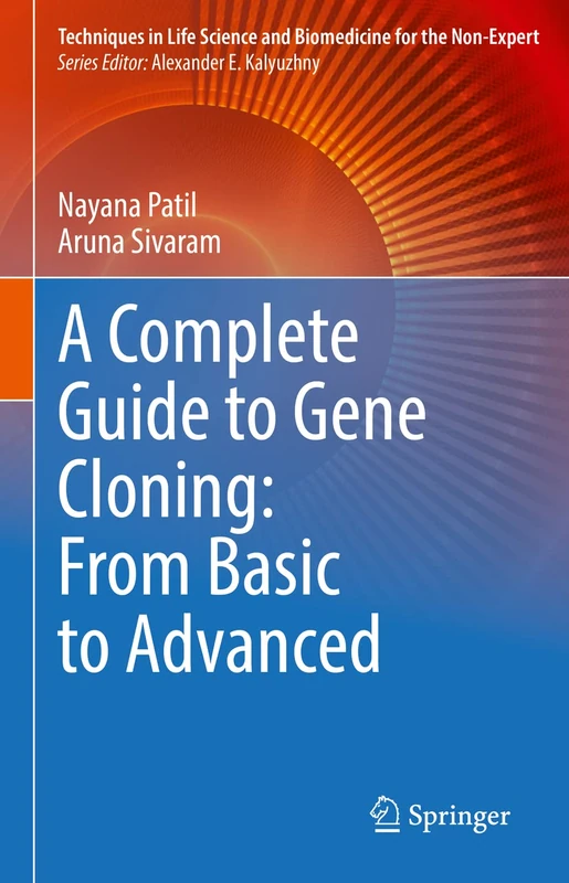 A Complete Guide to Gene Cloning: From Basic to Advanced (Techniques in Life Science and Biomedicine for the Non-Expert)