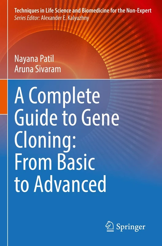 A Complete Guide to Gene Cloning: From Basic to Advanced (Techniques in Life Science and Biomedicine for the Non-Expert)