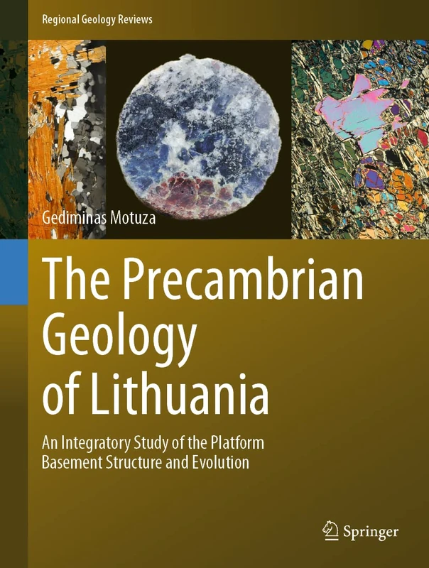 The Precambrian Geology of Lithuania: An Integratory Study of the Platform Basement Structure and Evolution (Regional Geology Reviews)