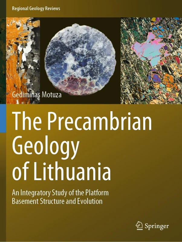 The Precambrian Geology of Lithuania: An Integratory Study of the Platform Basement Structure and Evolution (Regional Geology Reviews)