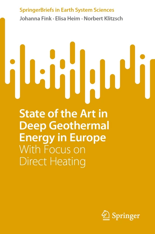 State of the Art in Deep Geothermal Energy in Europe: With Focus on Direct Heating (SpringerBriefs in Earth System Sciences)