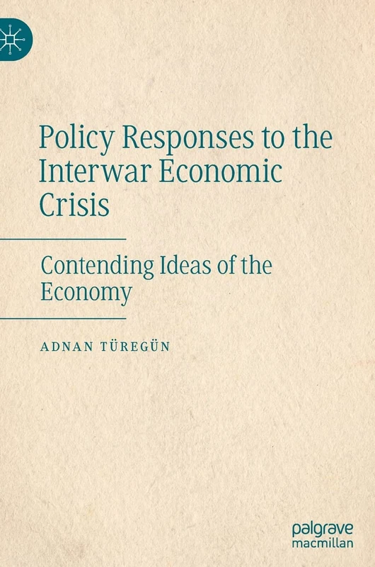 Policy Responses to the Interwar Economic Crisis: Contending Ideas of the Economy