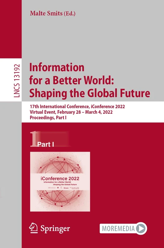 Information for a Better World: Shaping the Global Future: 17th International Conference, iConference 2022, Virtual Event, February 28 – March 4, ... (Lecture Notes in Computer Science, 13192)