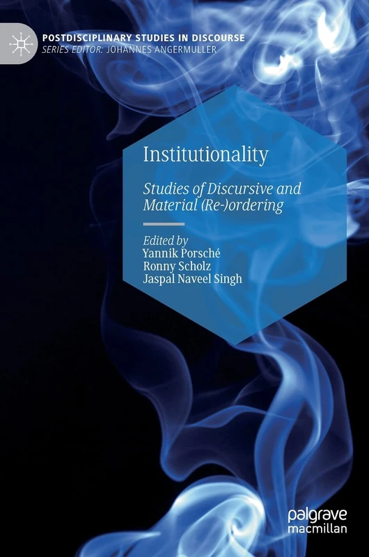 Institutionality: Studies of Discursive and Material (Re-)ordering (Postdisciplinary Studies in Discourse)