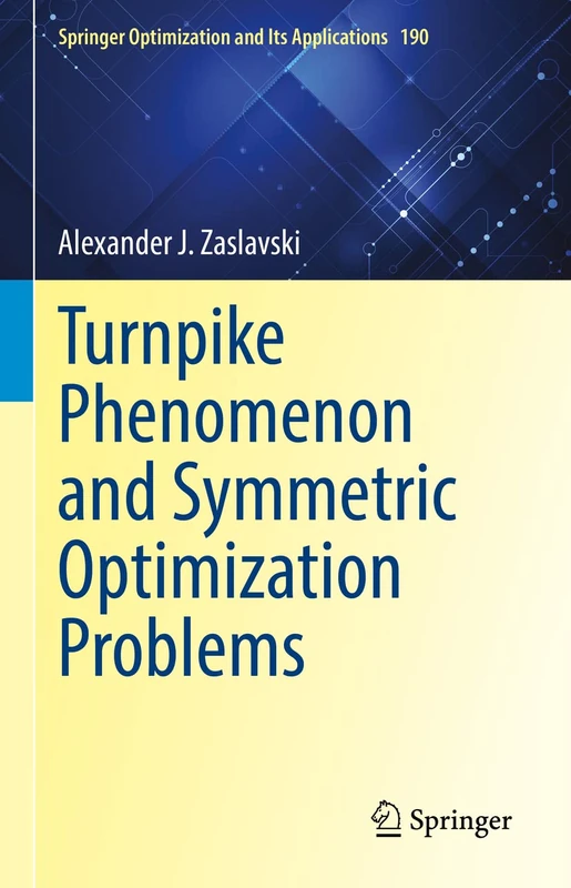 Turnpike Phenomenon and Symmetric Optimization Problems: 190 (Springer Optimization and Its Applications, 190)