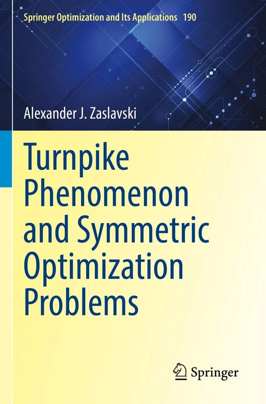Turnpike Phenomenon and Symmetric Optimization Problems: 190 (Springer Optimization and Its Applications, 190)