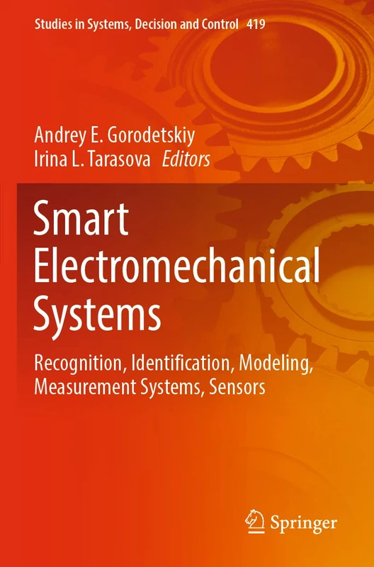 Smart Electromechanical Systems: Recognition, Identification, Modeling, Measurement Systems, Sensors: 419 (Studies in Systems, Decision and Control, 419)