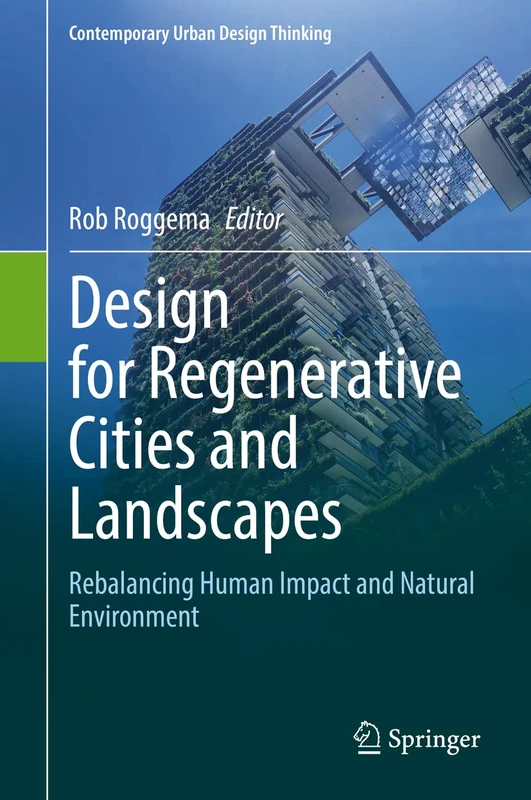 Design for Regenerative Cities and Landscapes: Rebalancing Human Impact and Natural Environment (Contemporary Urban Design Thinking)