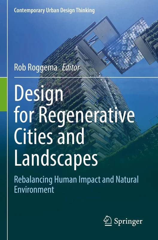 Design for Regenerative Cities and Landscapes: Rebalancing Human Impact and Natural Environment (Contemporary Urban Design Thinking)