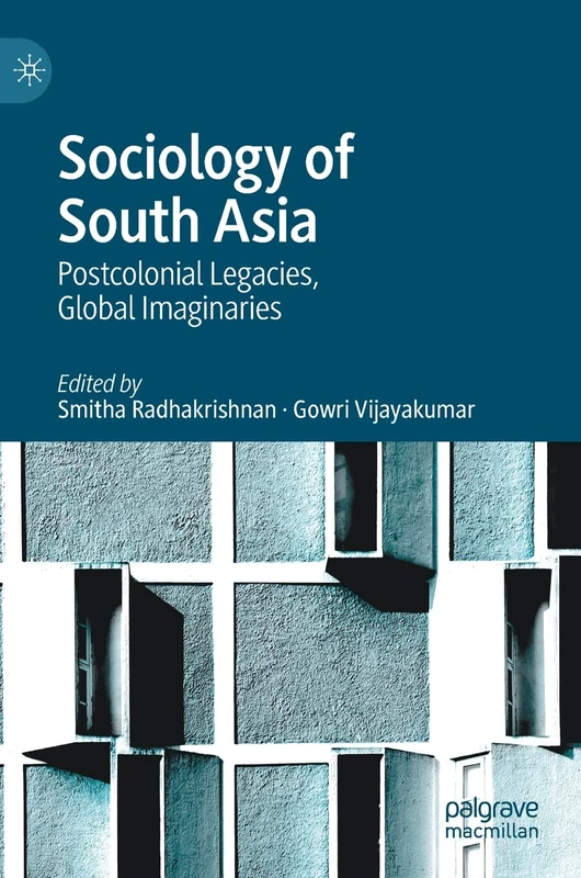 Sociology of South Asia: Postcolonial Legacies, Global Imaginaries
