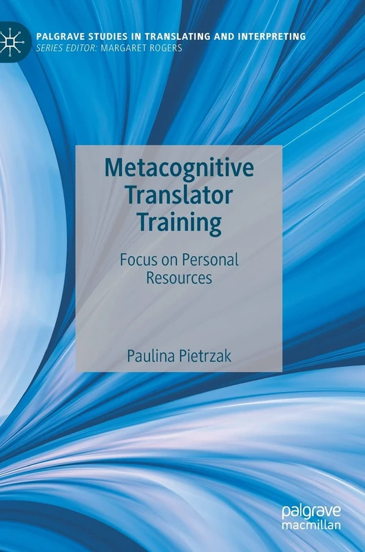 Metacognitive Translator Training: Focus on Personal Resources (Palgrave Studies in Translating and Interpreting)
