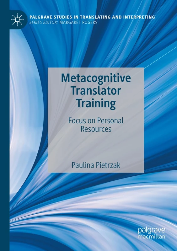 Metacognitive Translator Training: Focus on Personal Resources (Palgrave Studies in Translating and Interpreting)