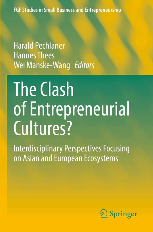 The Clash of Entrepreneurial Cultures?: Interdisciplinary Perspectives Focusing on Asian and European Ecosystems (FGF Studies in Small Business and Entrepreneurship)
