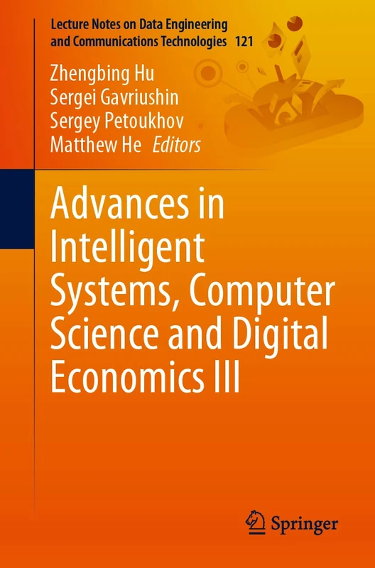 Advances in Intelligent Systems, Computer Science and Digital Economics III: 121 (Lecture Notes on Data Engineering and Communications Technologies, 121)